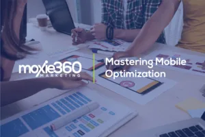 mobile optimization | moxie360 marketing