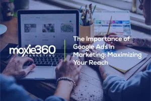 google ads | moxie360 marketing