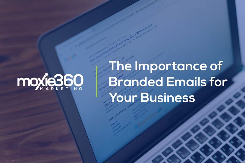 The Importance of Branded Emails for Your Business | Moxie360 Marketing